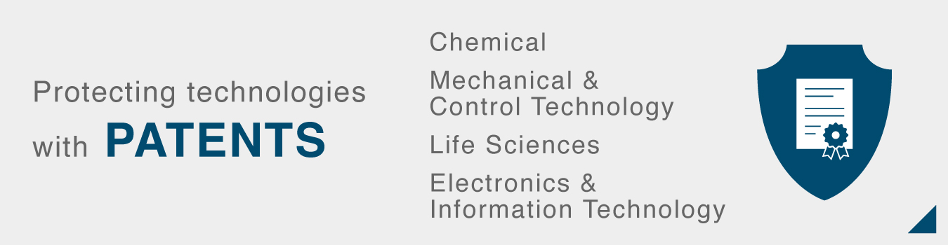 Protecting technologies with PATENTS. Chemical, Mechanical & Control Technology, Life Sciences, Electronics & Information Technology