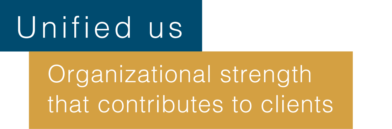 Unified us Organizational strength that contributes to clients